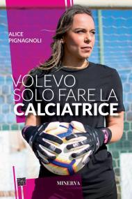 Volevo solo fare la calciatrice