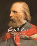 Garibaldi e il suo mito nei 140 anni dalla morte. Ediz. illustrata