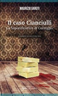 Il caso Cianciulli. La saponificatrice di Correggio