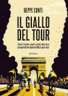 Il giallo del Tour. Trionfi e tragedie, segreti e misteri della corsa più importante del mondo dal 1903 ai giorni nostri