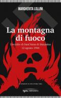 La montagna di fuoco. L’eccidio di Sant’Anna di Stazzema 12 agosto 1944
