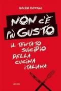 Non c'è più gusto. Il tentato suicidio della cucina italiana