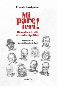 Mi pare ieri! Ricordi e ritratti di anni irripetibili