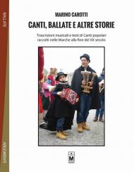 Canti, ballate e altre storie. 70 Trascrizioni musicali e testi di canti popolari raccolti nelle Marche alla fine del XX secolo