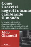 I nuovi servizi segreti. Le strutture e le tecniche di ultima generazione al servizio della guerra militare ed economica globale