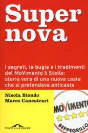 Supernova: I segreti, le bugie e i tradimenti del MoVimento 5 Stelle: storia vera di una nuova casta che si pretendeva anticasta