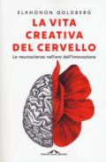 La vita creativa del cervello. Le neuroscienze nell'era dell'innovazione