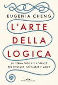 L' arte della logica. Lo strumento più potente per pensare, scegliere e agire