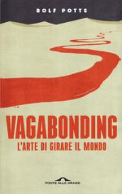 Vagabonding. L'arte di girare il mondo