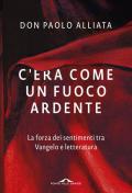 C'era come un fuoco ardente. La forza dei sentimenti tra Vangelo e letteratura