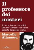 Il professore dei misteri. E con lo stato e con le BR: Giovanni Senzani e la storia segreta del doppio livello