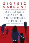 Aiutare i genitori ad aiutare i figli. Problemi e soluzioni per il ciclo di vita. Nuova ediz.