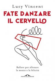 Fate danzare il cervello: Ballare per allenare la mente e la felicità