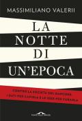 La notte di un'epoca. Contro la società del rancore: i dati per capirla e le idee per curarla