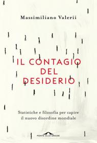 Il contagio del desiderio. Statistiche e filosofia per capire il nuovo disordine mondiale