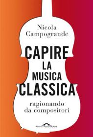 Capire la musica classica ragionando da compositori