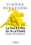 La palestra di Platone. Filosofia come allenamento