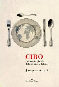 Cibo. Una storia globale dalle origini al futuro