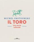 Il toro. Una storia culturale. Ediz. a colori