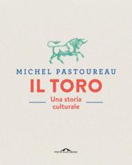 Il toro. Una storia culturale. Ediz. a colori