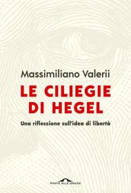 Le ciliegie di Hegel. Una riflessione sull'idea di libertà