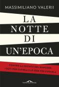 La notte di un'epoca. Contro la società del rancore: i dati per capirla e le idee per curarla