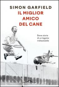 Il miglior amico del cane. Breve storia di un legame indissolubile