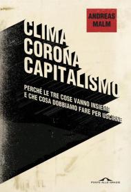 Clima corona capitalismo. Perché le tre cose vanno insieme e che cosa dobbiamo fare per uscirne