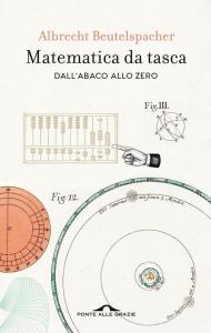 Matematica da tasca. Dall'abaco allo zero. Nuova ediz.