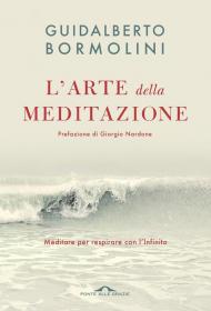 L' arte della meditazione. Meditare per respirare con l'Infinito