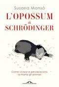 L' opossum di Schrödinger. Come vivono e percepiscono la morte gli animali