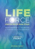 Life force. Il potere del Prana. Guarire con la forza vitale. Insegnamenti e tecniche di Paramhansa Yogananda. Ediz. integrale. Con contenuti extra