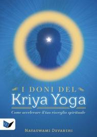 I doni del kriya yoga. Come accelerare il tuo risveglio spirituale