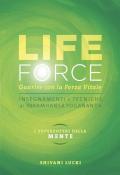 Life force. I super poteri della mente. Guarire con la forza vitale. Con Contenuto digitale per accesso online