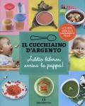 Il cucchiaino d'argento. Vol. 11: Addio biberon arriva la pappa! Guida allo svezzamento felice 6-12 mesi.