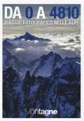 Da 0 a 4810. Viaggio fotografico nelle Alpi. Ediz. illustrata