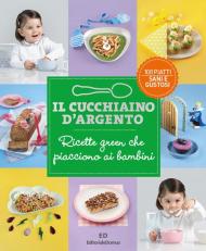 Il Cucchiaio d'Argento. Ricette green che piacciono ai bambini