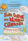 Storie golose per bambini curiosi. Ediz. a colori