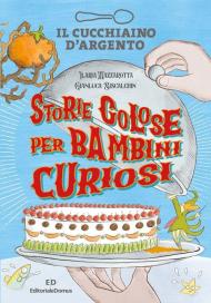 Storie golose per bambini curiosi. Ediz. a colori