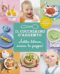 Il cucchiaino d'argento. Ediz. illustrata. Vol. 11: Addio biberon arriva la pappa! Guida allo svezzamento felice 6-12 mesi