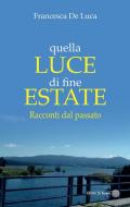 Quella luce di fine estate. Racconti dal passato