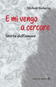 E mi vengo a cercare. Storia dell'amore