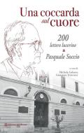 Una coccarda sul cuore. 200 lettere lucerine a Pasquale Soccio