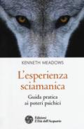 L'esperienza sciamanica. Guida pratica ai poteri psichici