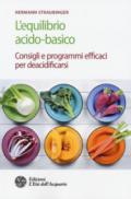 L'equilibrio acido-basico. Consigli e programmi efficaci per deacidificarsi