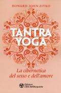 Tantra yoga. La cibernetica del sesso e dell'amore