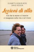 Lezioni di vita. Ciò che la morte e il morire ci insegnano sulla vita e sul vivere