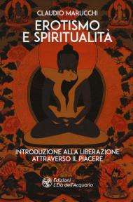 Erotismo e spiritualità. Introduzione alla liberazione attraverso il piacere