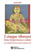 I cinque tibetani fonte di giovinezza e salute. Alla ricerca di una lunga e saggia vita