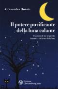 Il potere purificante della luna calante. Trasforma le tue negatività in amore, col favore della luna